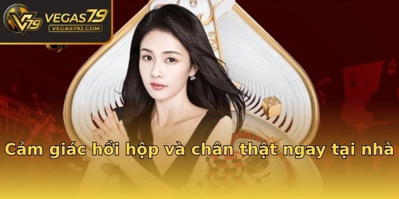 Cảm giác hồi hộp và chân thật ngay tại nhà