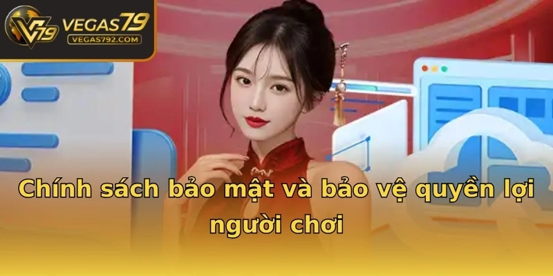 Chính sách bảo mật và bảo vệ quyền lợi người chơi