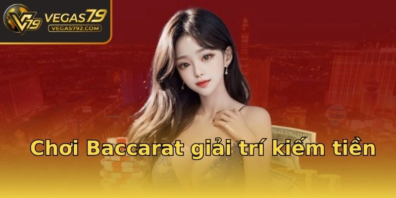 Chơi Baccarat giải trí kiếm tiền