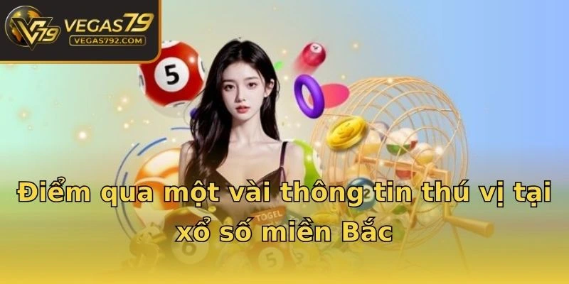 Điểm qua một vài thông tin thú vị tại xổ số miền Bắc