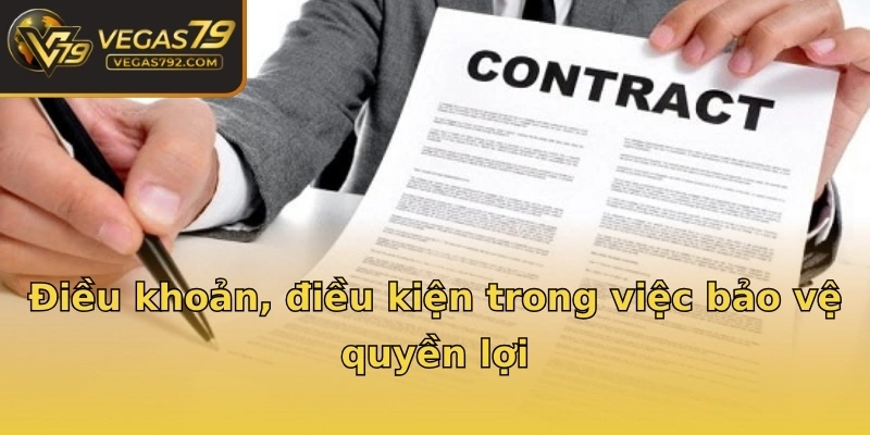 Điều khoản, điều kiện trong việc bảo vệ quyền lợi