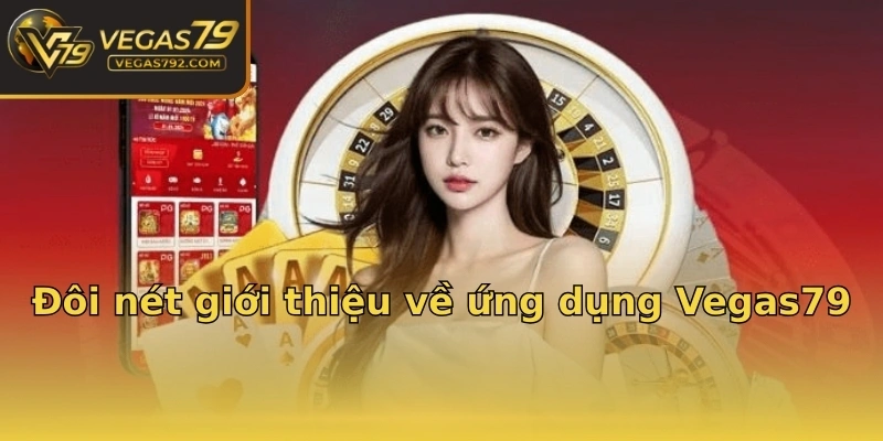 Đôi nét giới thiệu về ứng dụng Vegas79