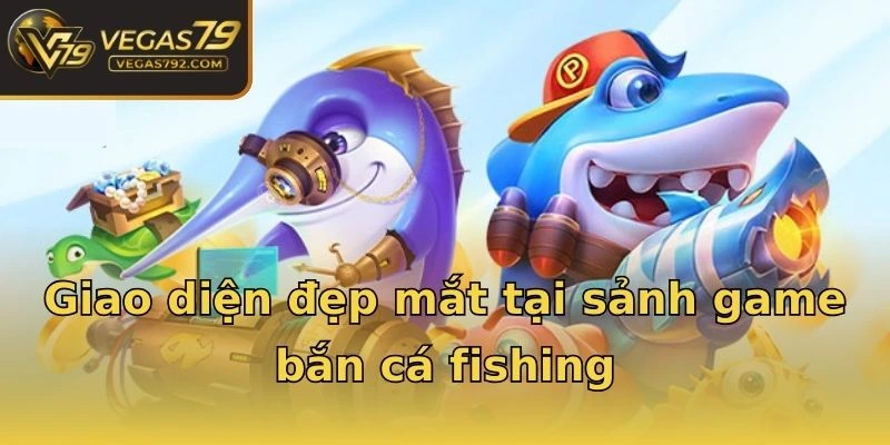 Giao diện đẹp mắt tại sảnh game bắn cá fishing