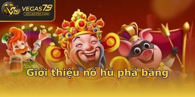 Giới thiệu nổ hũ phá băng