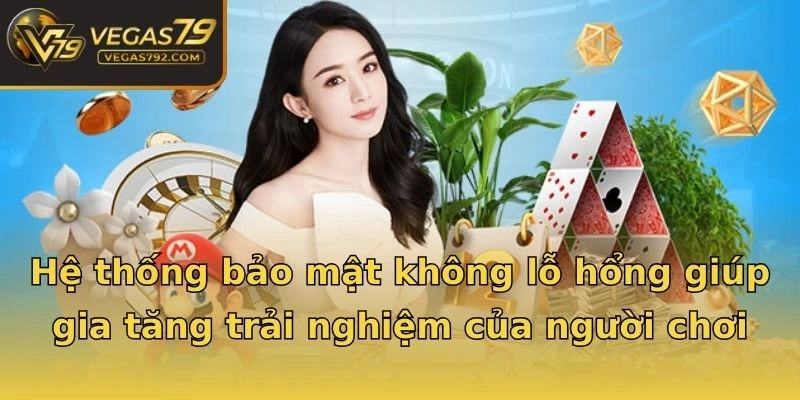 Hệ thống bảo mật không lỗ hổng giúp gia tăng trải nghiệm của người chơi