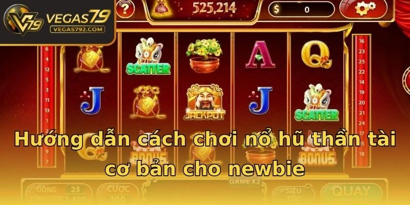 Hướng dẫn cách chơi nổ hũ thần tài cơ bản cho newbie