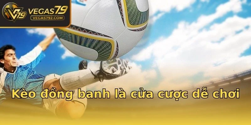 Kèo đồng banh là cửa cược dễ chơi