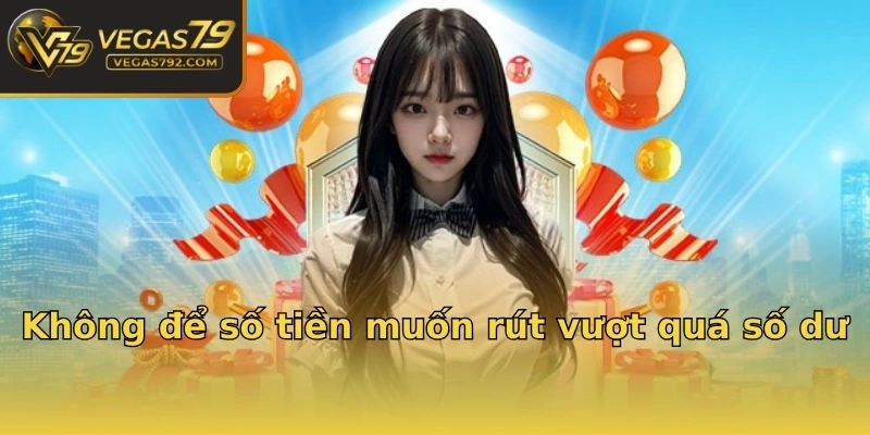 Không để số tiền muốn rút vượt quá số dư