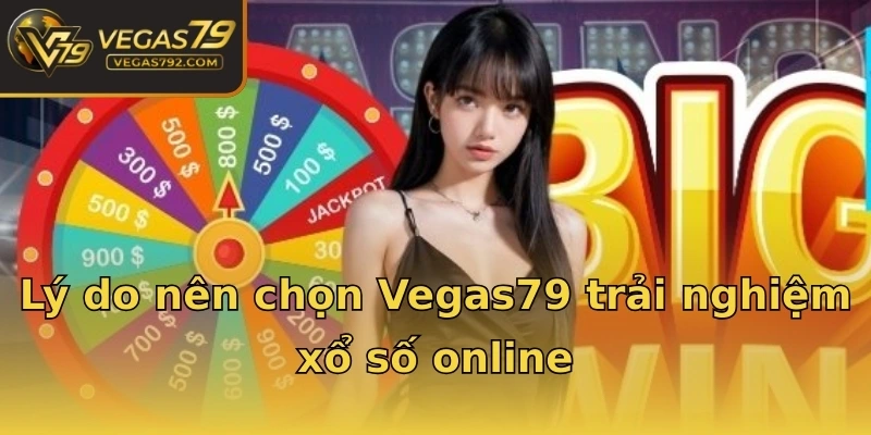 Lý do nên chọn Vegas79 trải nghiệm xổ số online