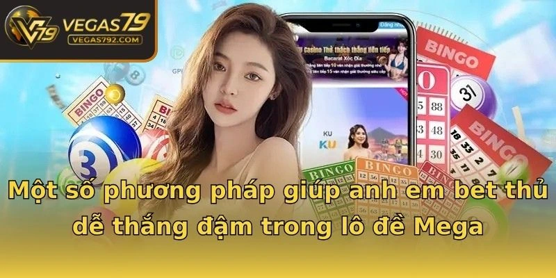 Một số phương pháp giúp anh em bet thủ dễ thắng đậm trong lô đề Mega