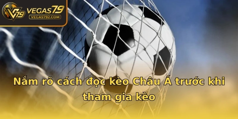 Nắm rõ cách đọc kèo Châu Á trước khi tham gia kèo