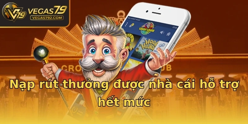 Nạp rút thưởng được nhà cái hỗ trợ hết mức