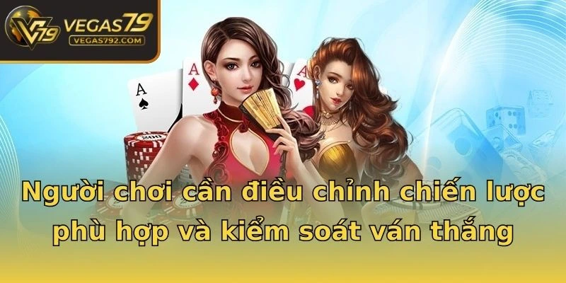 Người chơi cần điều chỉnh chiến lược phù hợp và kiểm soát ván thắng