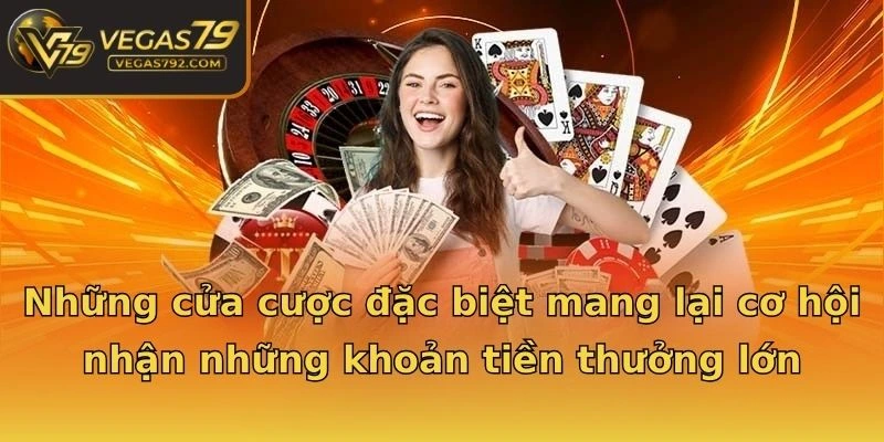 Những cửa cược đặc biệt mang lại cơ hội nhận những khoản tiền thưởng lớn