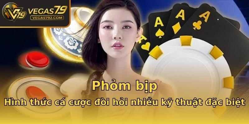 Phỏm bịp: Hình thức cá cược đòi hỏi nhiều kỹ thuật đặc biệt