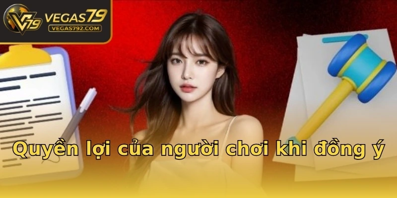 Quyền lợi của người chơi khi đồng ý