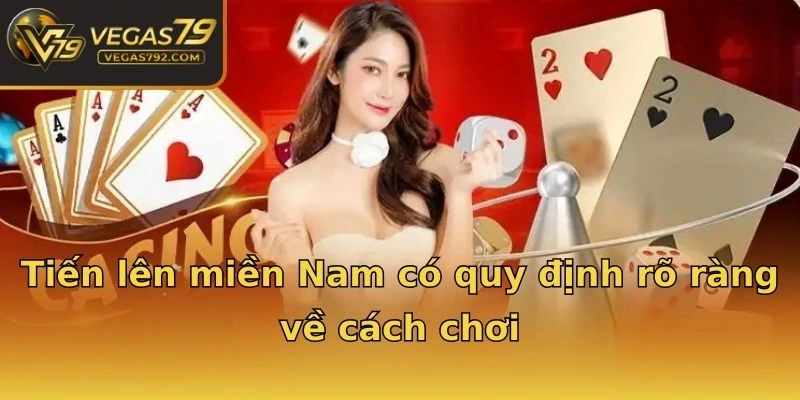 Tiến lên miền Nam có quy định rõ ràng về cách chơi