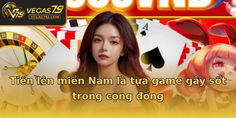 Tiến lên miền Nam là tựa game gây sốt trong cộng đồng