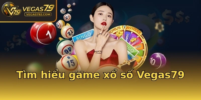 Tìm hiểu game xổ số Vegas79