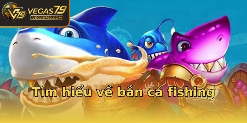 Tìm hiểu về bắn cá fishing