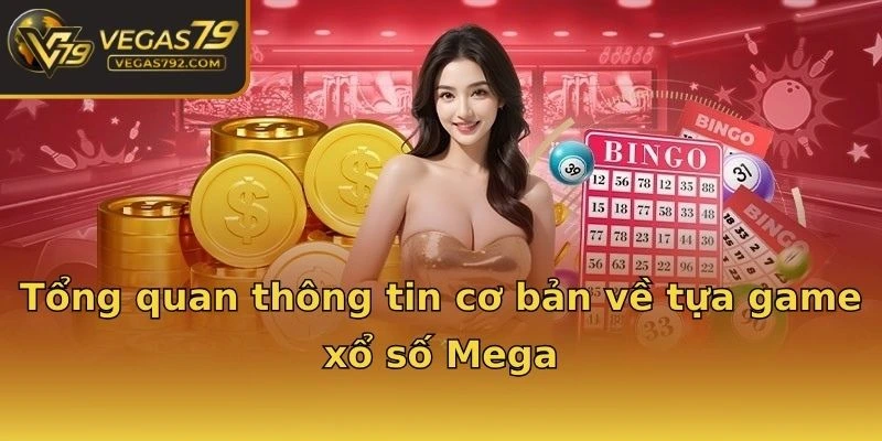 Tổng quan thông tin cơ bản về tựa game xổ số Mega