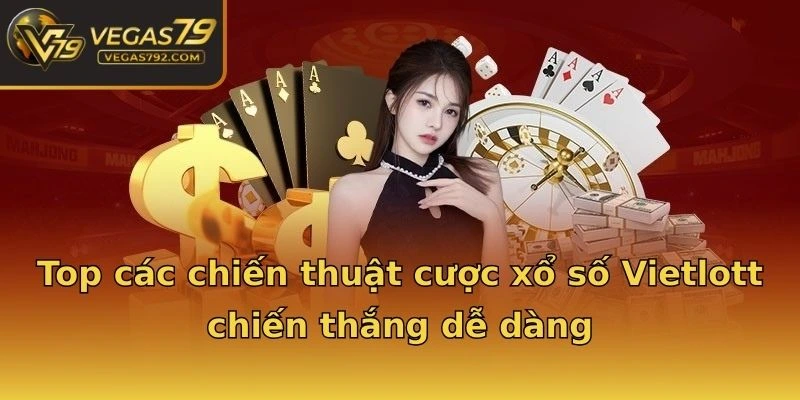 Top các chiến thuật cược xổ số Vietlott chiến thắng dễ dàng