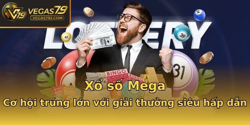 Xổ số Mega - Cơ hội trúng lớn với giải thưởng siêu hấp dẫn