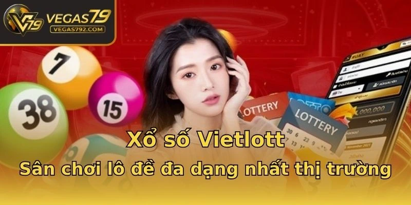 Xổ số Vietlott - Sân chơi lô đề đa dạng nhất thị trường